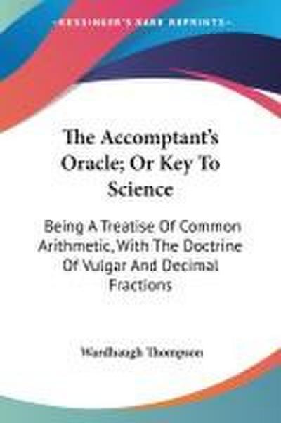 The Accomptant's Oracle; Or Key To Science - Wardhaugh Thompson