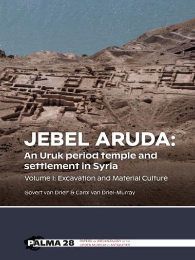 Jebel Aruda: An Uruk period temple and settlement in Syria (Volume I)