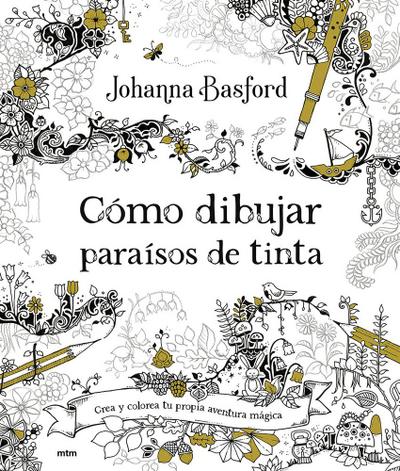 Cómo dibujar paraísos de tinta: Crea universos de ensueño y la más delicada vida silvestre de la mano de la gran Johanna Basford.