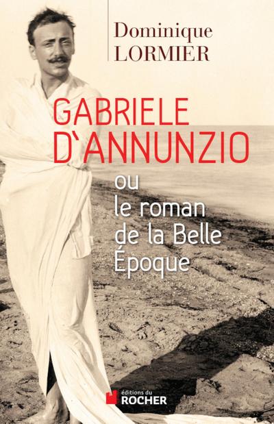 Gabriele d’Annunzio ou le roman de la Belle Epoque