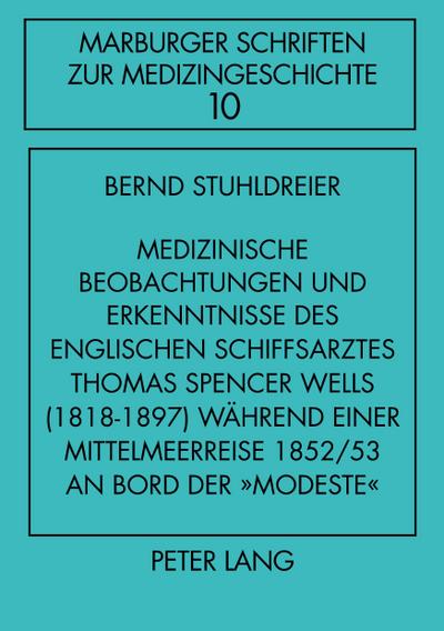 Medizinische Beobachtungen und Erkenntnisse des englischen Schiffs- arztes Thomas Spencer Wells (1818-1897) während einer Mittelmeer- reise 1852/53 an Bord der ’Modeste’