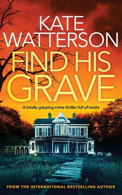 FIND HIS GRAVE a totally gripping crime thriller full of twists