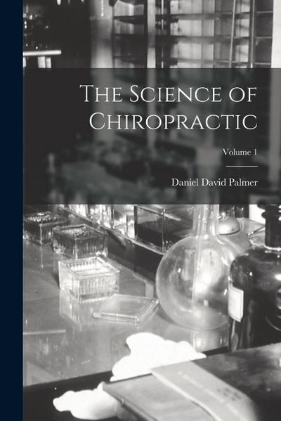 The Science of Chiropractic; Volume 1