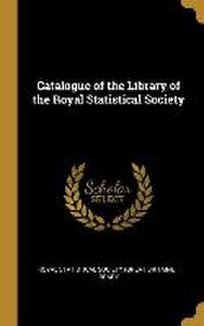 Catalogue of the Library of the Royal Statistical Society