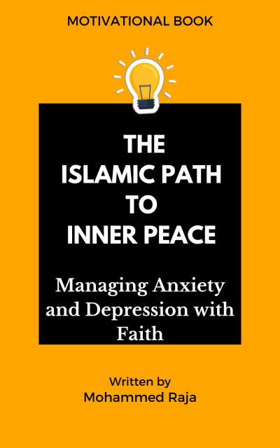 The Islamic Path to Inner Peace: Managing Anxiety and Depression with Faith