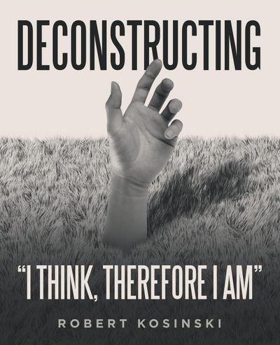 Deconstructing "I think, therefore I am"