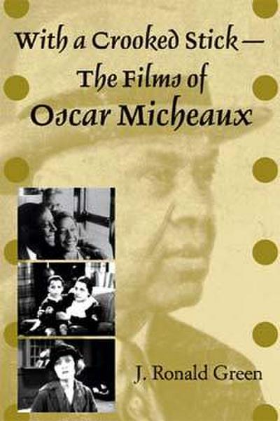 With a Crooked Stick--The Films of Oscar Micheaux
