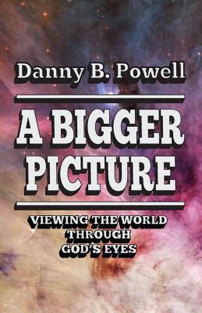 A Bigger Picture: Viewing the World Through New Eyes