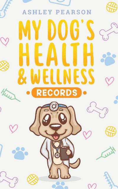 My Dog’s Health And Wellness Records