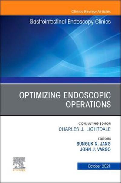 Optimizing Endoscopic Operations, an Issue of Gastrointestinal Endoscopy Clinics