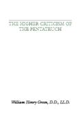 The Higher Criticism of the Pentateuch