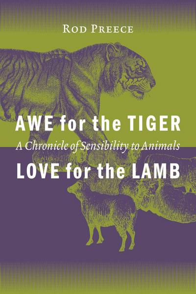 Awe for the Tiger, Love for the Lamb: A Chronicle of Sensibility to Animals