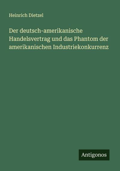 Der deutsch-amerikanische Handelsvertrag und das Phantom der amerikanischen Industriekonkurrenz