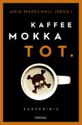 Kaffee. Mokka. Tot.