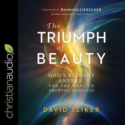 The Triumph of Beauty: God’s Radiant Answer for the World’s Growing Darkness