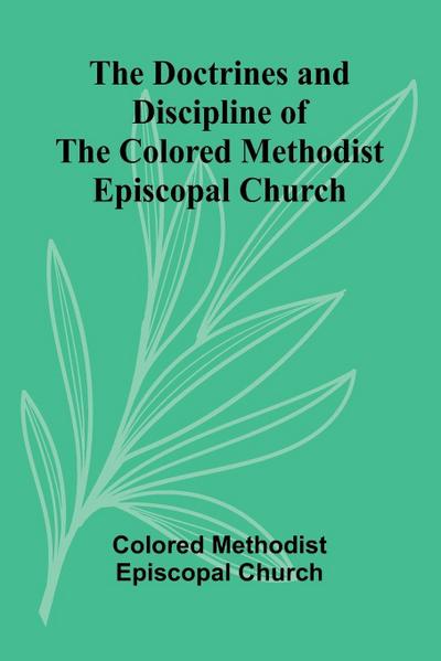 The Doctrines and Discipline of the Colored Methodist Episcopal Church