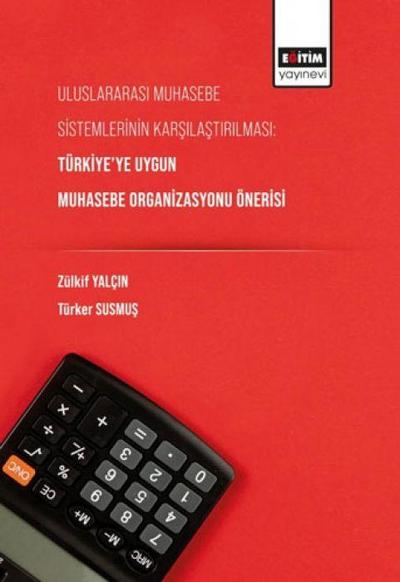 Uluslararasi Muhasebe Sistemlerinin Karsilastirilmasi Türkiyeye Uygun Muhasebe Organizasyonu Önerisi