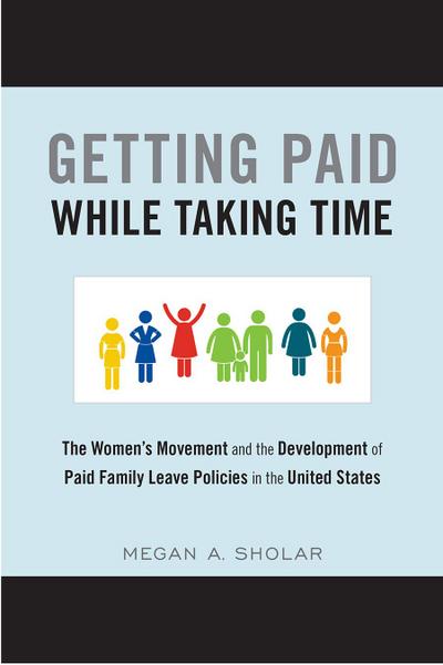 Getting Paid While Taking Time: The Women’s Movement and the Development of Paid Family Leave Policies in the United States