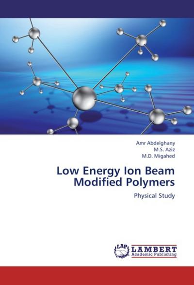 Low Energy Ion Beam Modified Polymers - Amr Abdelghany