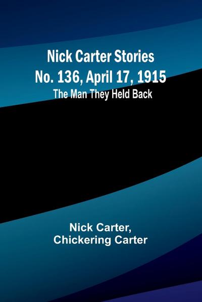 Nick Carter Stories No. 136, April 17, 1915