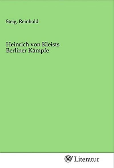 Heinrich von Kleists Berliner Kämpfe