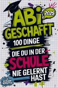Abi geschafft - 100 Dinge, die du in der Schule nie gelernt hast