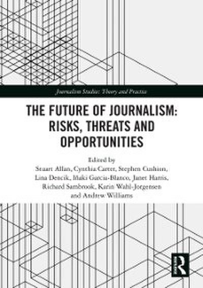 Future of Journalism: Risks, Threats and Opportunities