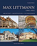 Max Littmann (1862-1931): Architekt - Baukünstler - Unternehmer (Sonderpublikation des Stadtarchivs Bad Kissingen)