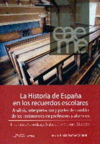 La historia de España en los recuerdos escolares : análisis, interpretación y poder de cambio de los testimonios de profesores y alumnos