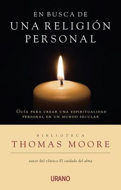 En Busca de una Religion Personal: Guia Para Crear una Espiritualidad Personal en un Mundo Seculiar = In Search of a Personal Religion