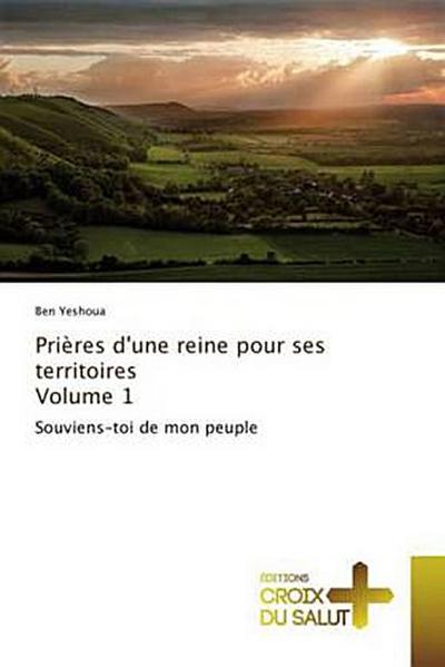 Prières d’une reine pour ses territoires Volume 1