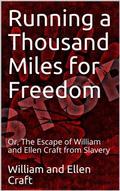 Running a Thousand Miles for Freedom / Or, The Escape of William and Ellen Craft from Slavery