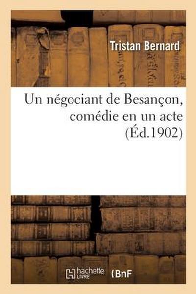Un négociant de Besançon, comédie en un acte