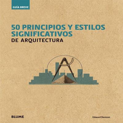 Guía breve : 50 principios y estilos significativos de arquitectura