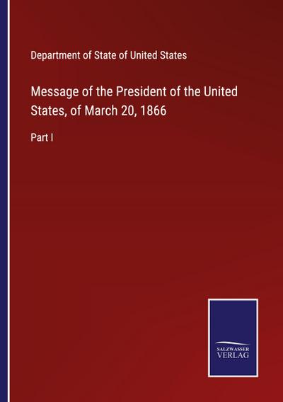 Message of the President of the United States, of March 20, 1866