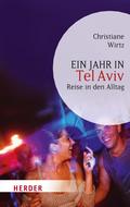 Ein Jahr in Tel Aviv: Reise in den Alltag Christiane Wirtz Author