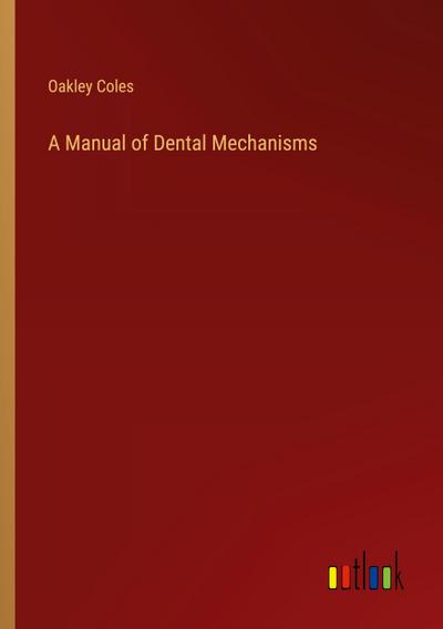 A Manual of Dental Mechanisms