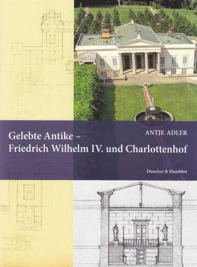 Gelebte Antike - Friedrich Wilhelm IV. und Charlottenhof.