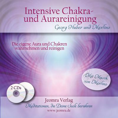 Intensive Chakra- und Aurareinigung: Die eigene Aura und Chakren wahrnehmen und reinigen