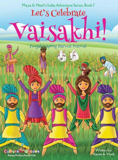Let’s Celebrate Vaisakhi! (Punjab’s Spring Harvest Festival, Maya & Neel’s India Adventure Series, Book 7) (Multicultural, Non-Religious, Indian Culture, Bhangra, Lassi, Biracial Indian American Families, Sikh, Picture Book Gift, Dhol, Global Children)