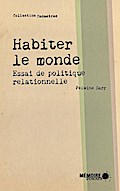Habiter le monde. Essai de politique relationnelle