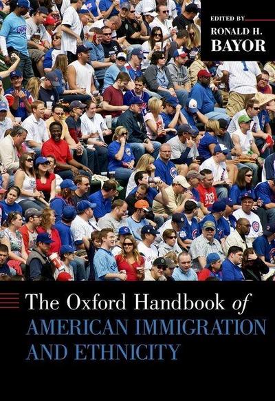 The Oxford Handbook of American Immigration and Ethnicity