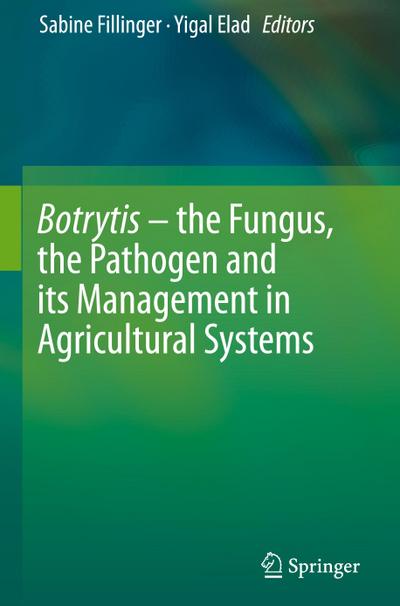Botrytis ¿ the Fungus, the Pathogen and its Management in Agricultural Systems