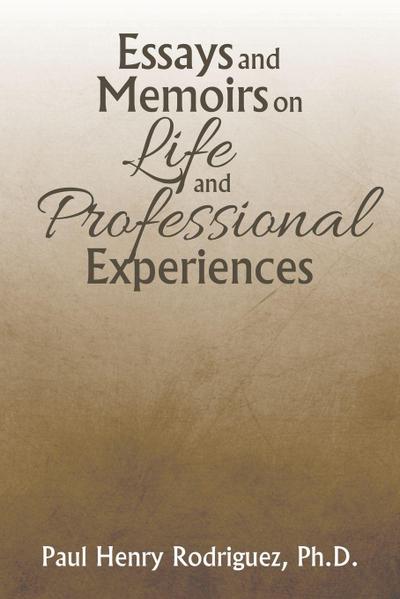 Essays and Memoirs on Life and Professional Experiences
