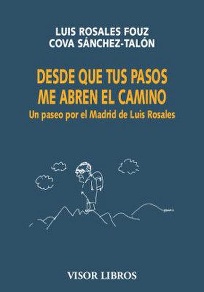 Desde que tus pasos me abren el camino : un paseo por el Madrid de Luis Rosales