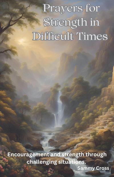 Cross, S: Prayers for Strength in Difficult Times