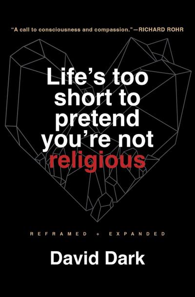 Life’s Too Short to Pretend You’re Not Religious