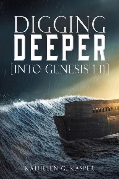 Digging Deeper: [into Genesis 1-11]