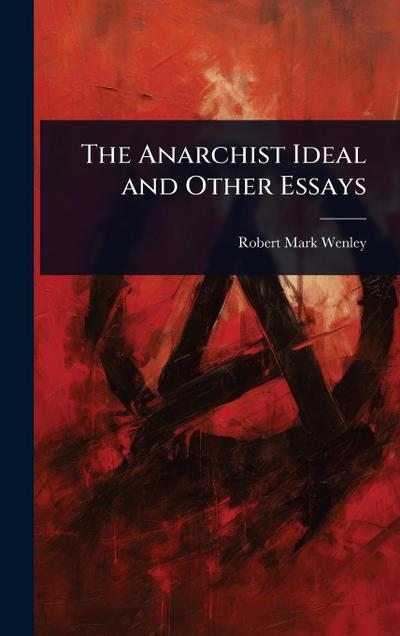 The Anarchist Ideal and Other Essays