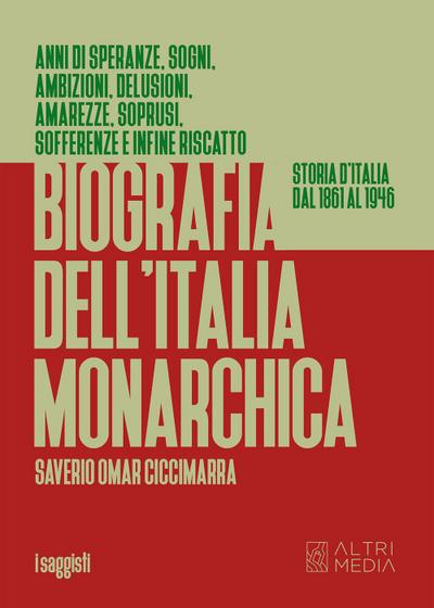 Biografia dell’Italia monarchica. Storia d’Italia dal 1861 al 1946